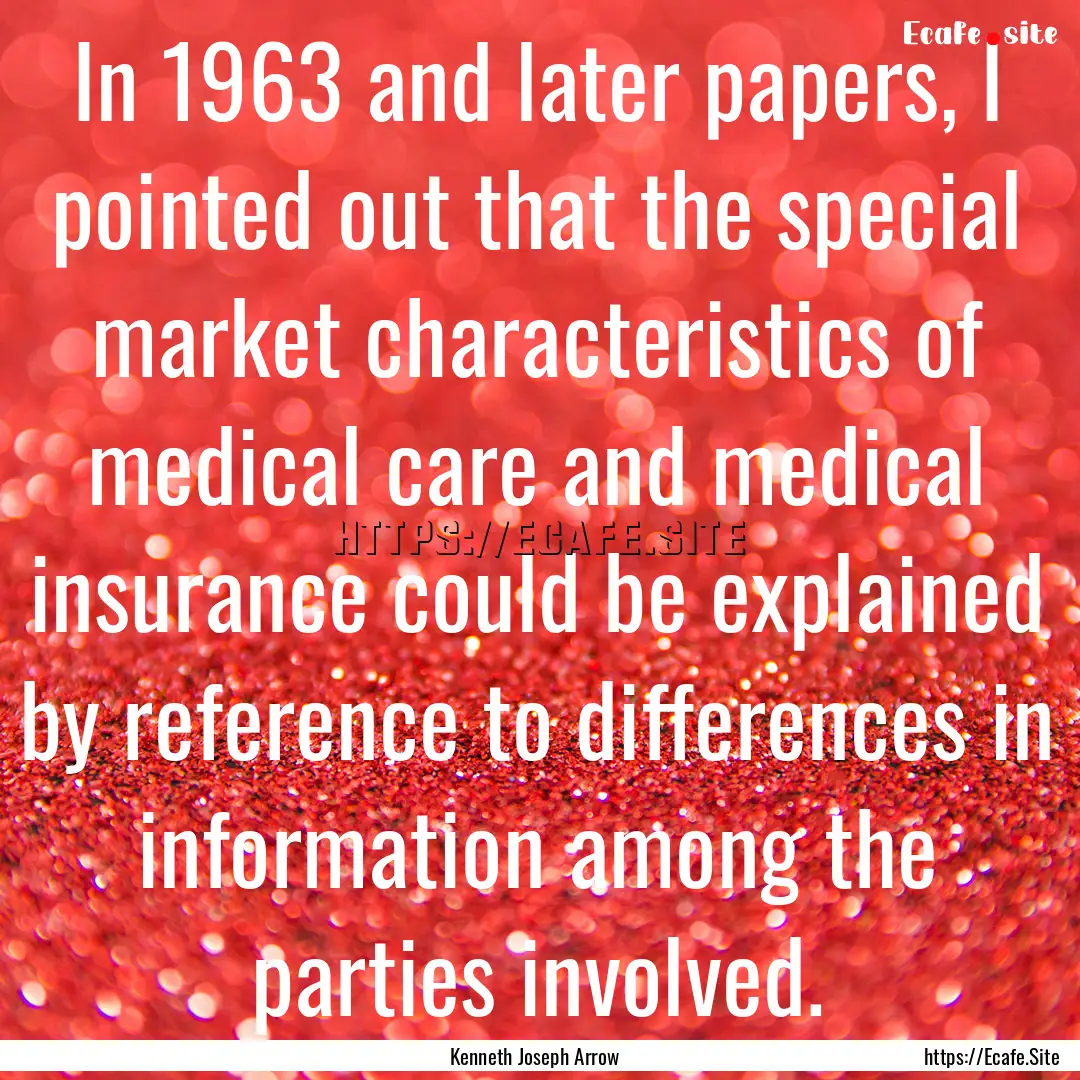 In 1963 and later papers, I pointed out that.... : Quote by Kenneth Joseph Arrow