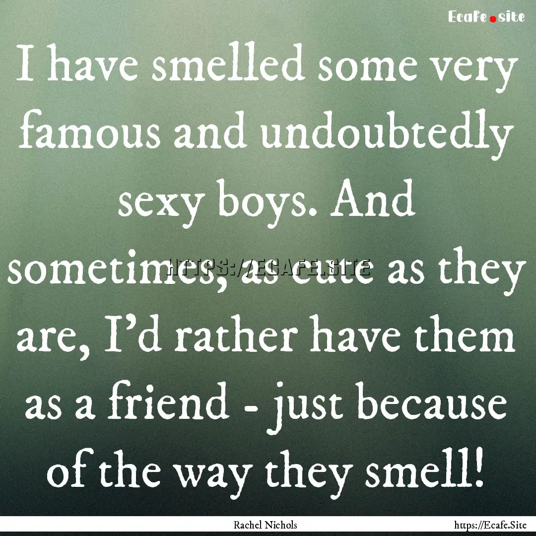 I have smelled some very famous and undoubtedly.... : Quote by Rachel Nichols