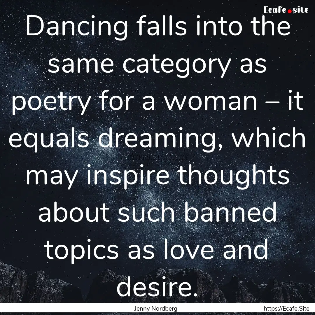 Dancing falls into the same category as poetry.... : Quote by Jenny Nordberg