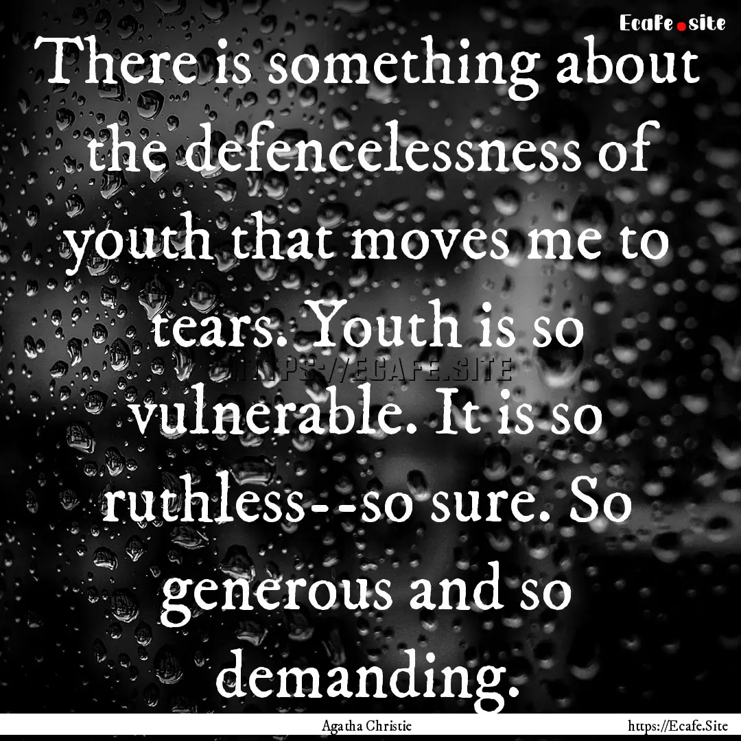 There is something about the defencelessness.... : Quote by Agatha Christie