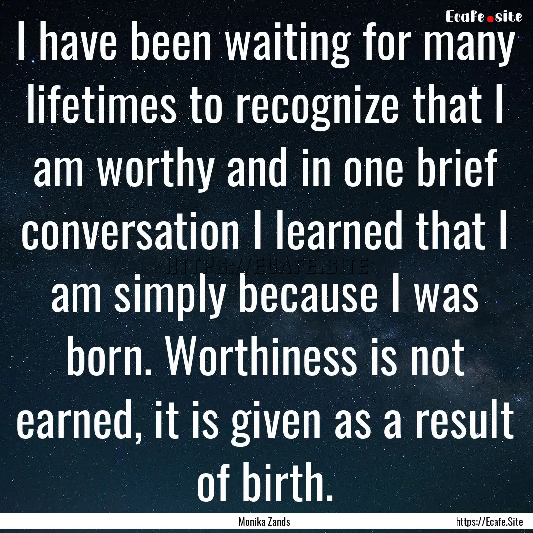 I have been waiting for many lifetimes to.... : Quote by Monika Zands