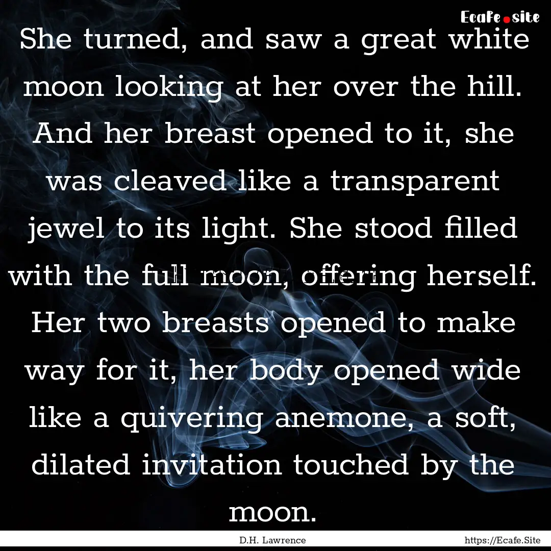 She turned, and saw a great white moon looking.... : Quote by D.H. Lawrence