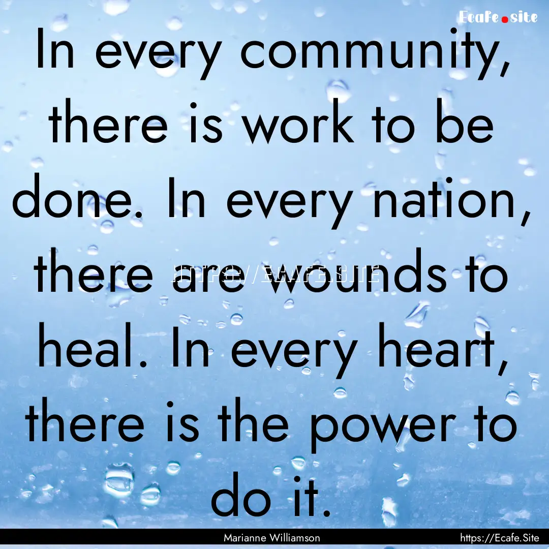 In every community, there is work to be done..... : Quote by Marianne Williamson