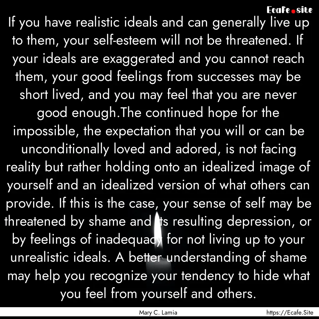 If you have realistic ideals and can generally.... : Quote by Mary C. Lamia