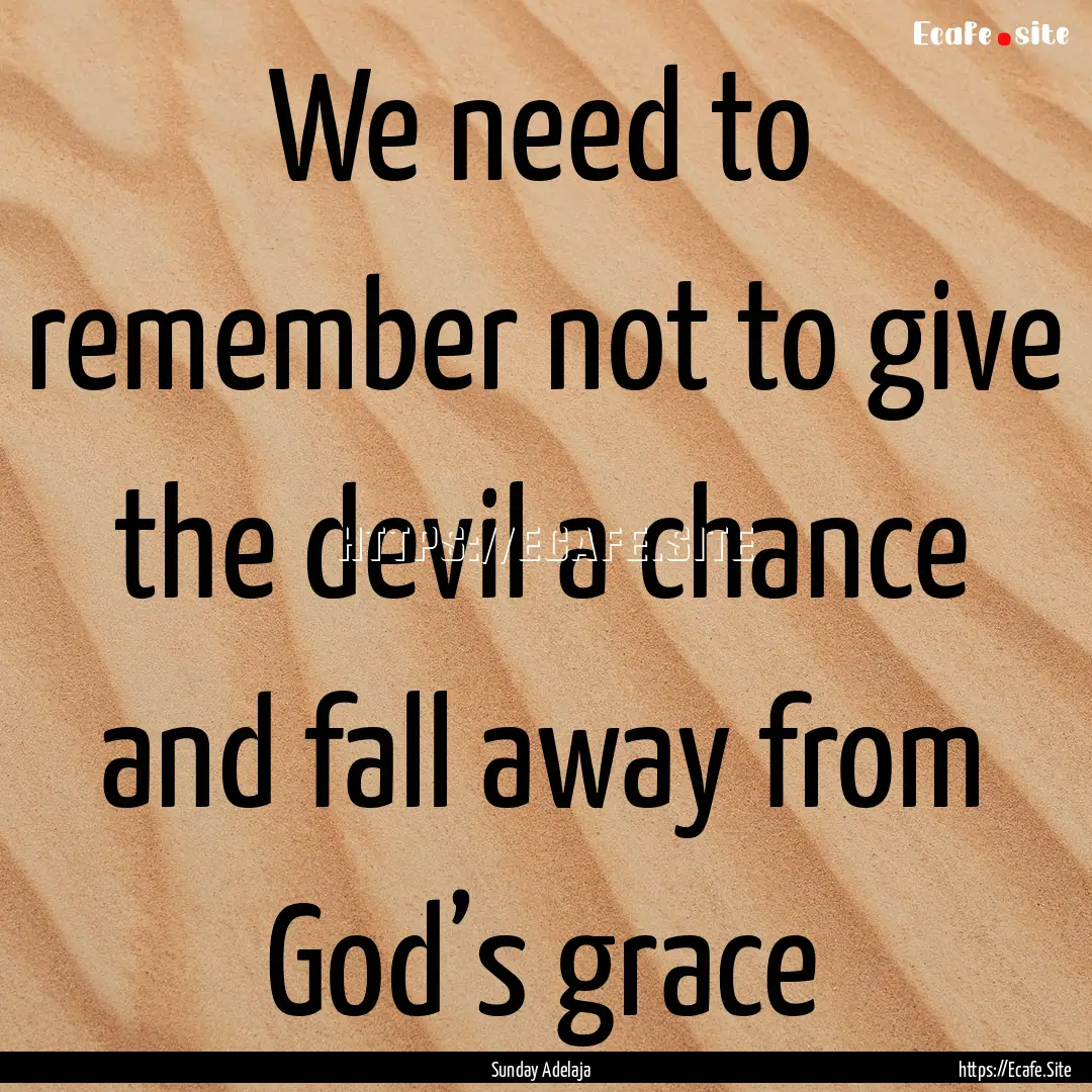 We need to remember not to give the devil.... : Quote by Sunday Adelaja