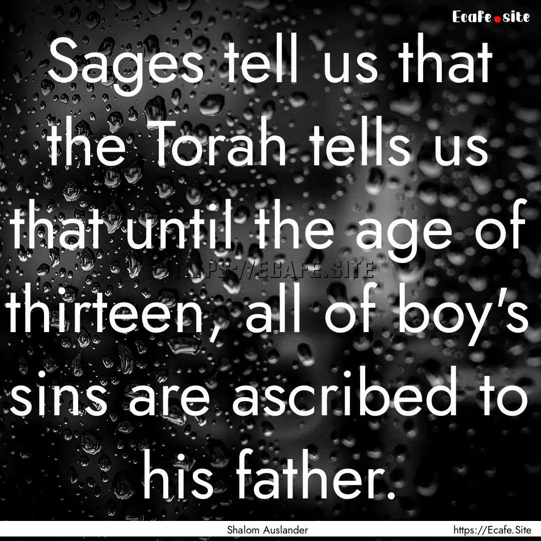 Sages tell us that the Torah tells us that.... : Quote by Shalom Auslander