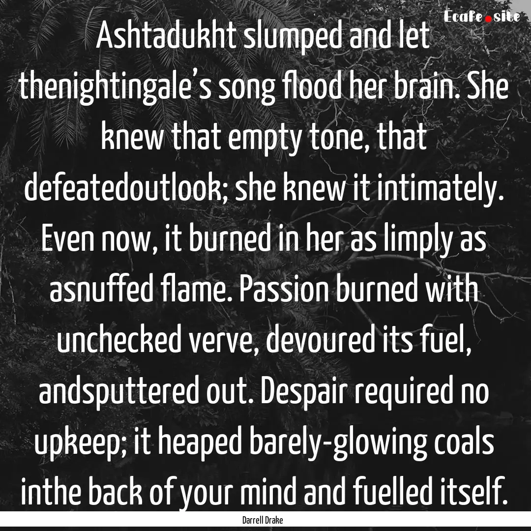 Ashtadukht slumped and let thenightingale’s.... : Quote by Darrell Drake