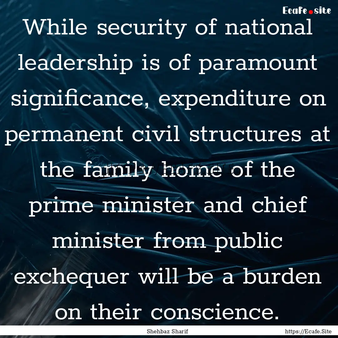 While security of national leadership is.... : Quote by Shehbaz Sharif