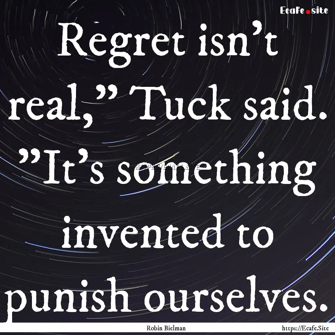 Regret isn't real,