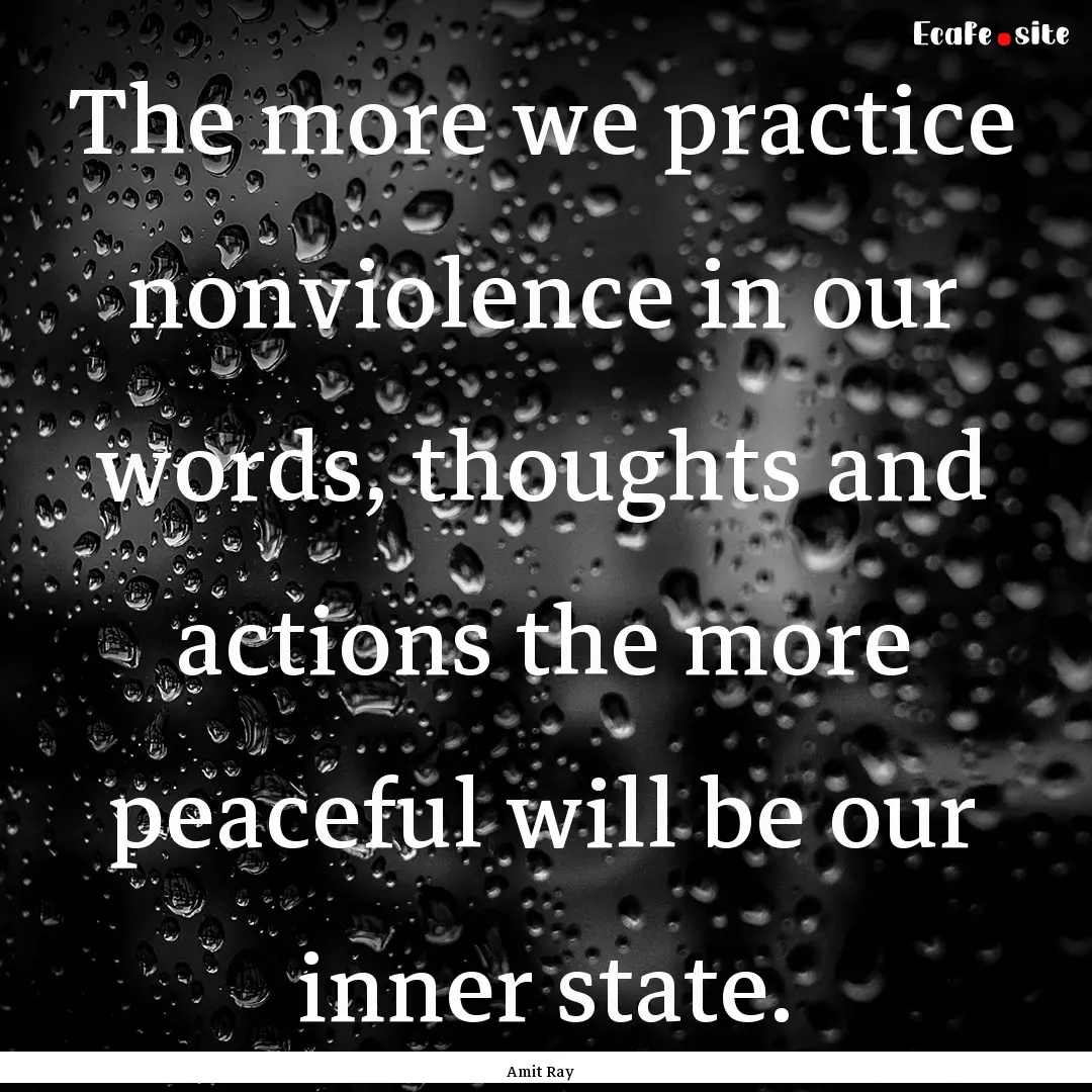 The more we practice nonviolence in our words,.... : Quote by Amit Ray