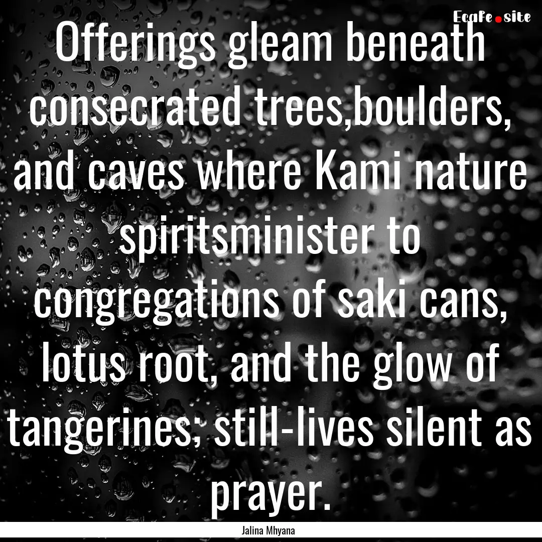 Offerings gleam beneath consecrated trees,boulders,.... : Quote by Jalina Mhyana