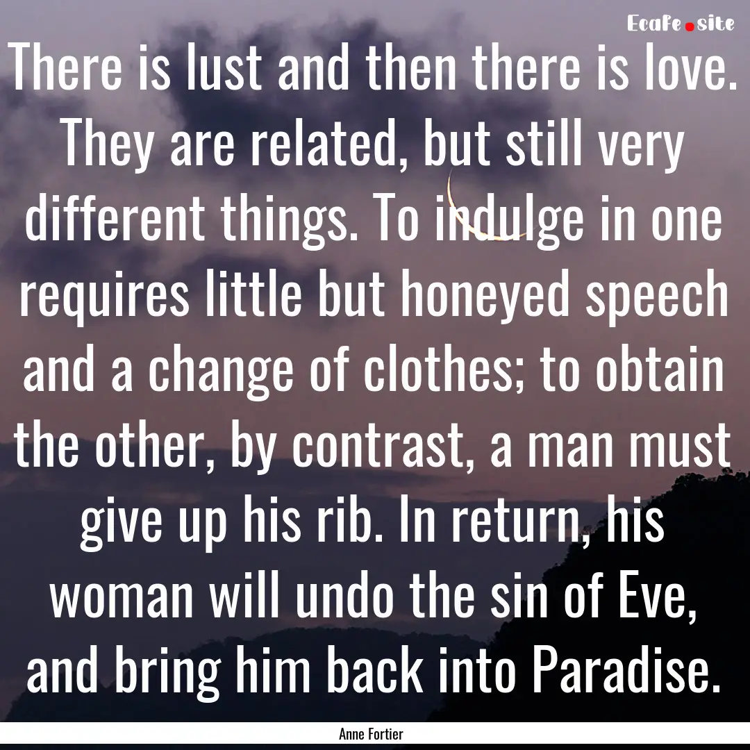 There is lust and then there is love. They.... : Quote by Anne Fortier