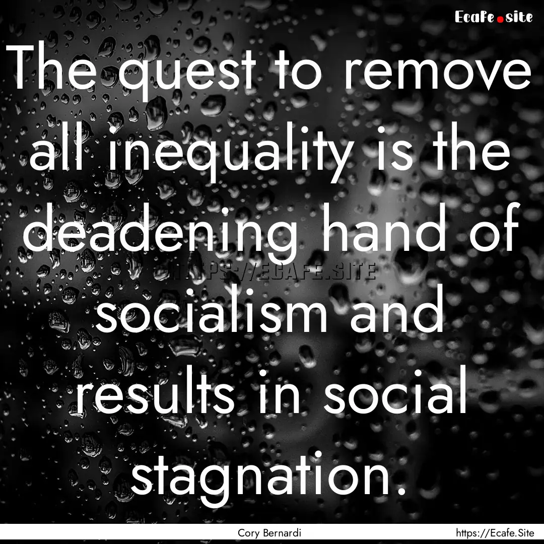 The quest to remove all inequality is the.... : Quote by Cory Bernardi