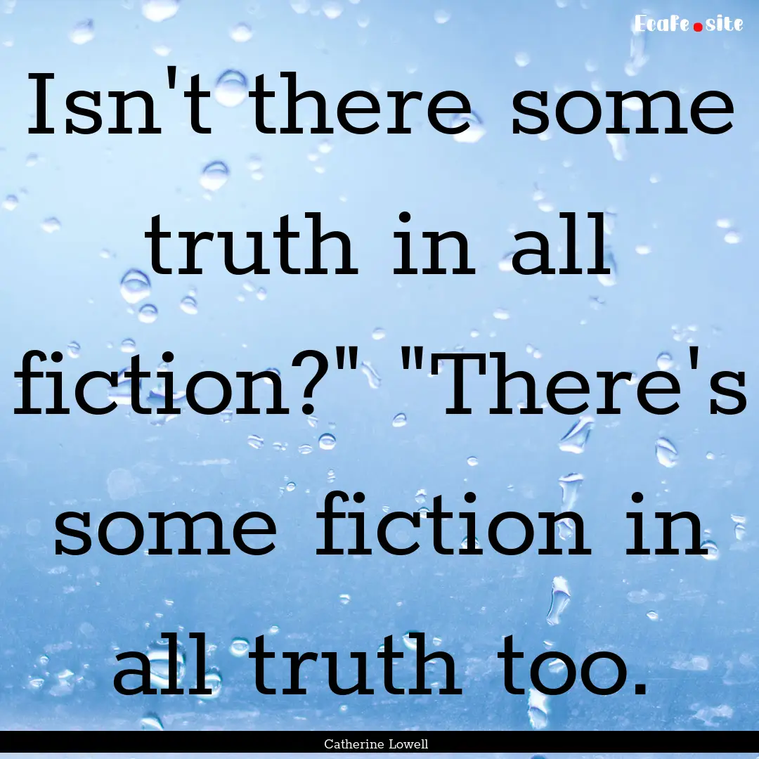 Isn't there some truth in all fiction?