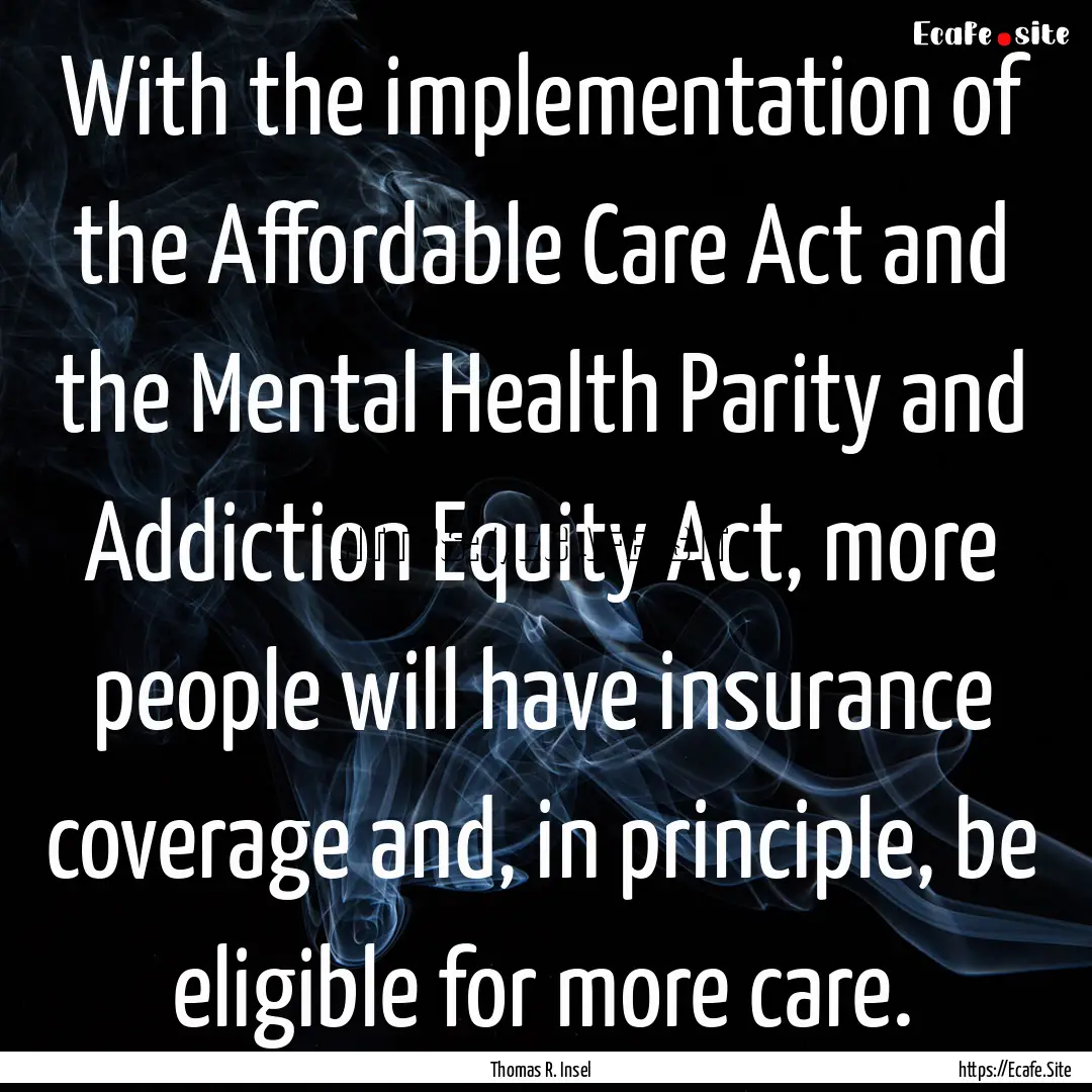 With the implementation of the Affordable.... : Quote by Thomas R. Insel