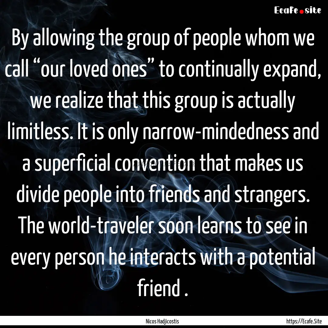 By allowing the group of people whom we call.... : Quote by Nicos Hadjicostis