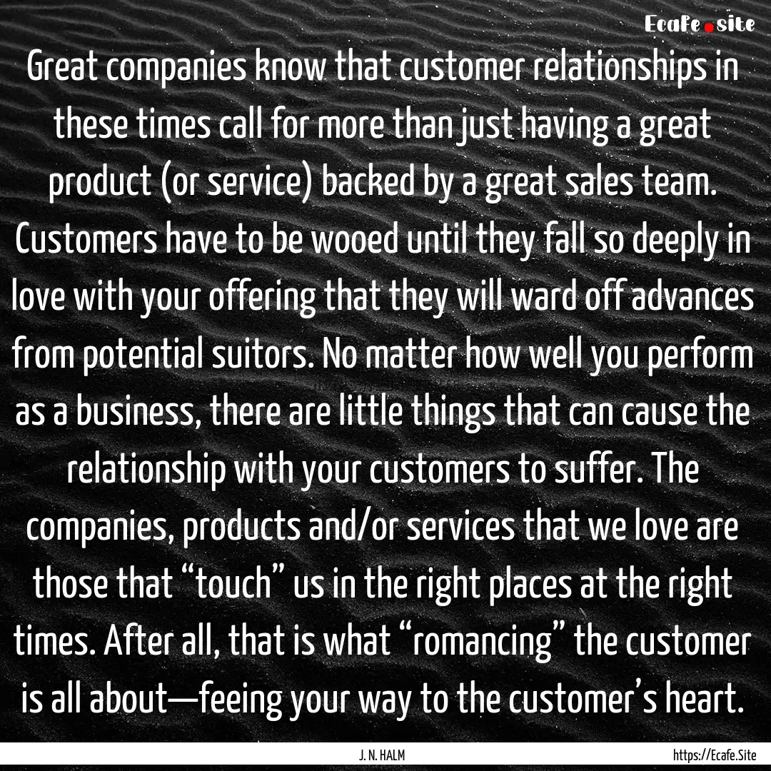 Great companies know that customer relationships.... : Quote by J. N. HALM