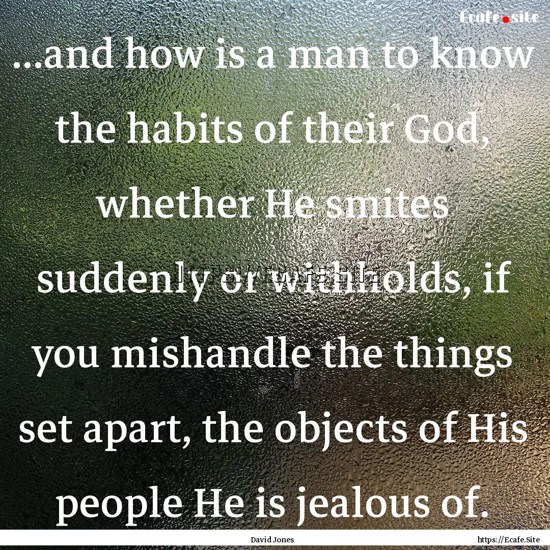 ...and how is a man to know the habits of.... : Quote by David Jones