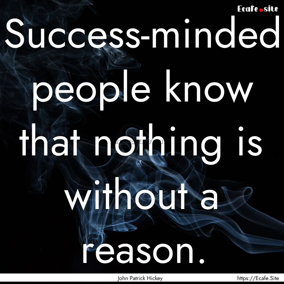 Success-minded people know that nothing is.... : Quote by John Patrick Hickey