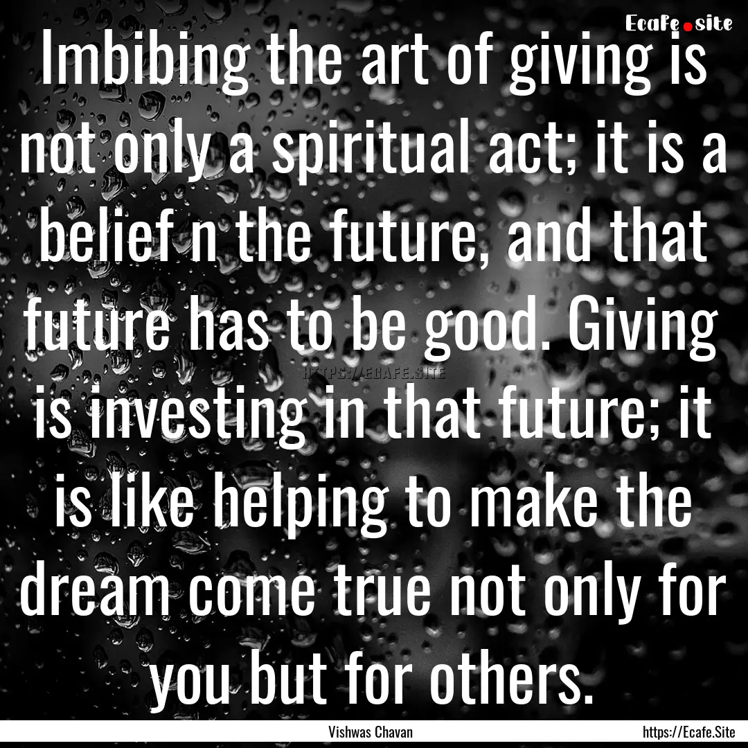 Imbibing the art of giving is not only a.... : Quote by Vishwas Chavan