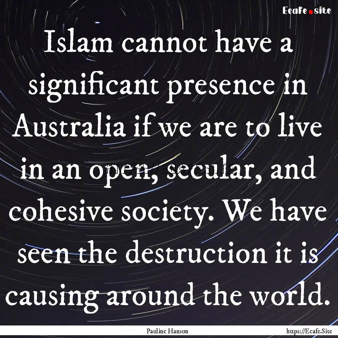 Islam cannot have a significant presence.... : Quote by Pauline Hanson