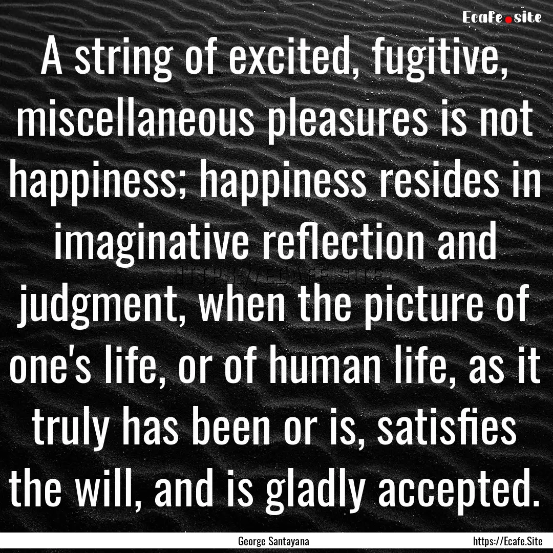 A string of excited, fugitive, miscellaneous.... : Quote by George Santayana