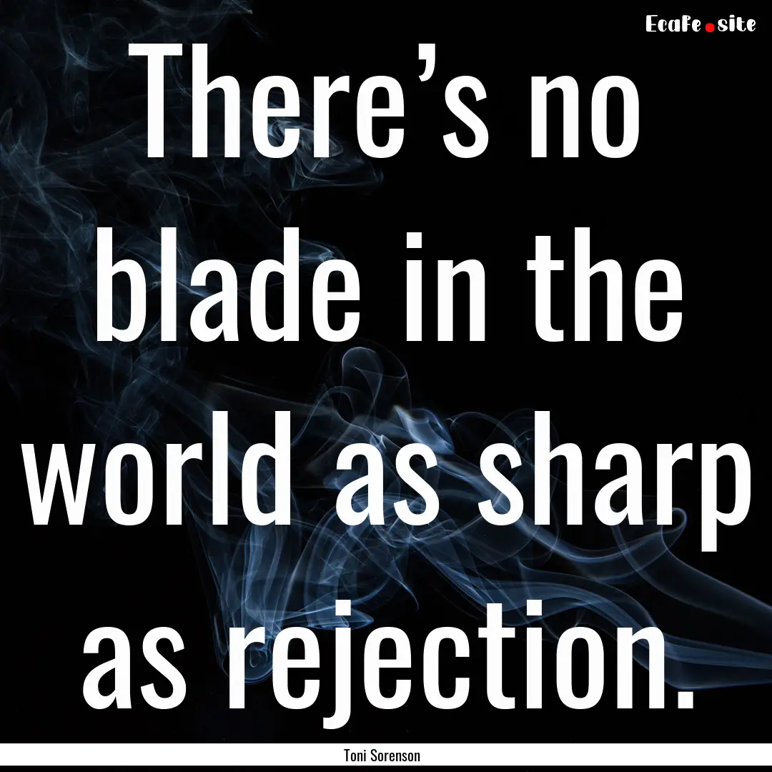 There’s no blade in the world as sharp.... : Quote by Toni Sorenson