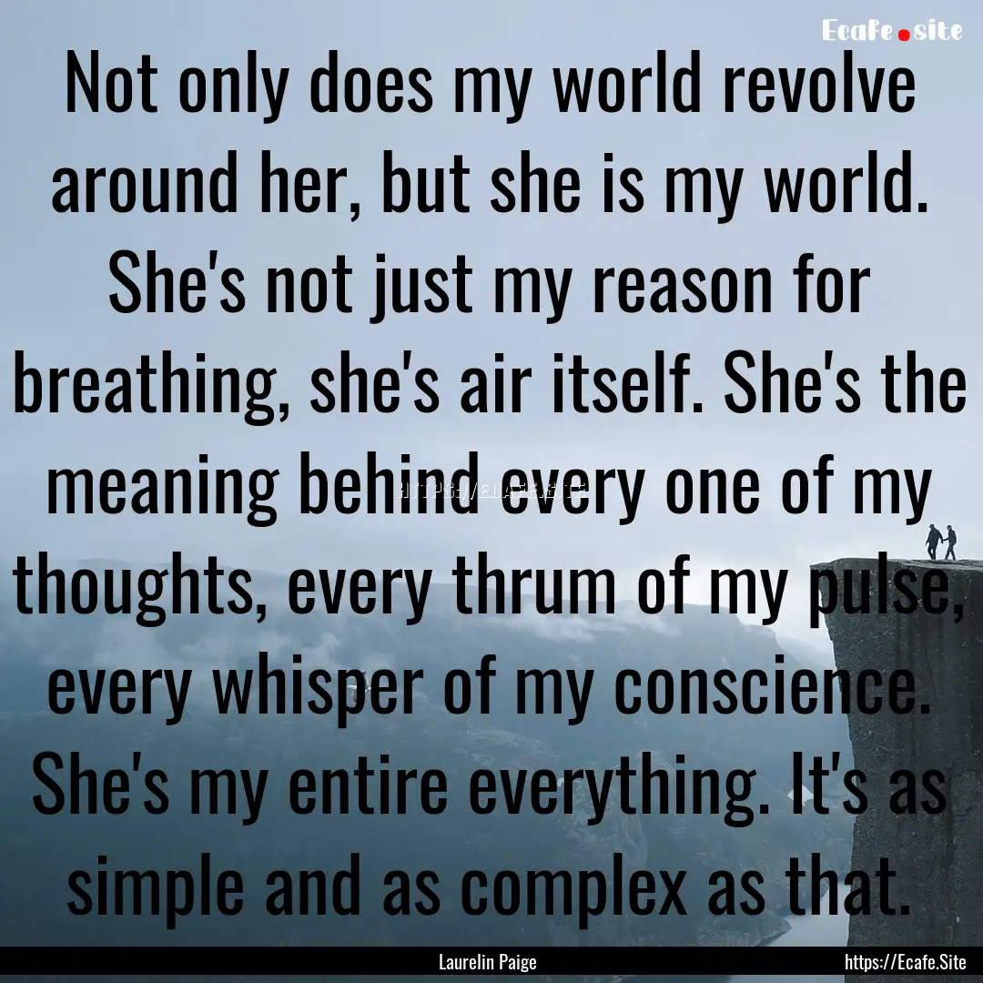 Not only does my world revolve around her,.... : Quote by Laurelin Paige