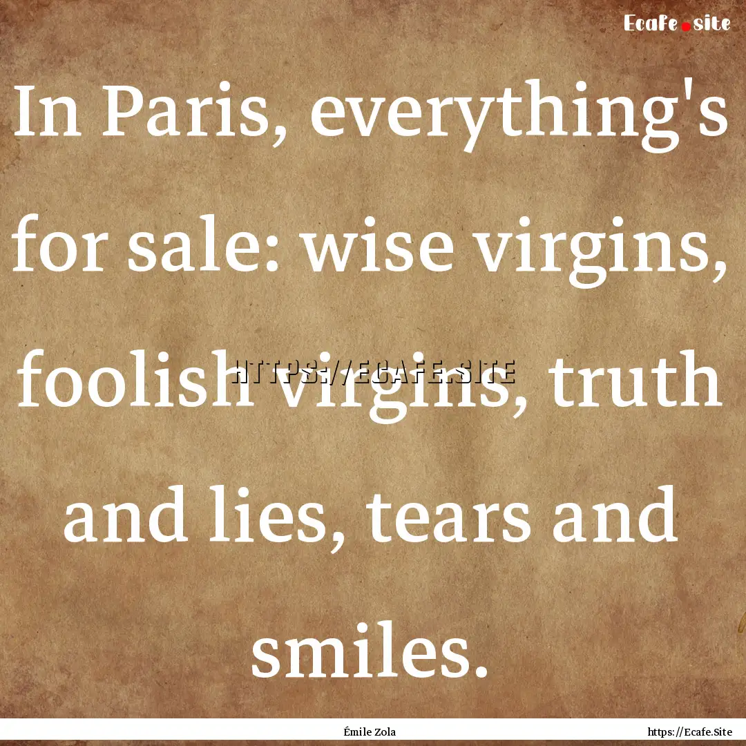 In Paris, everything's for sale: wise virgins,.... : Quote by Émile Zola