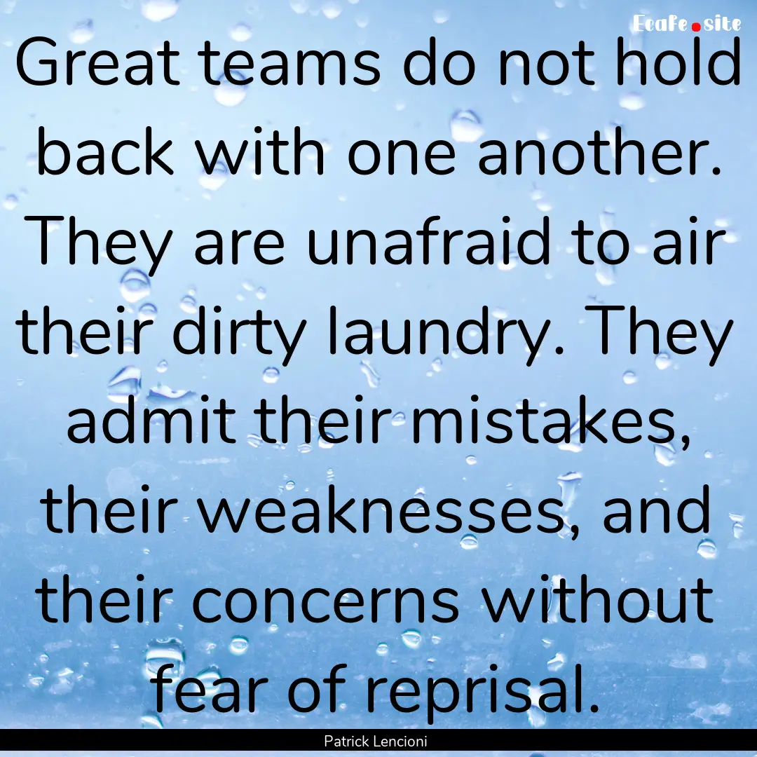 Great teams do not hold back with one another..... : Quote by Patrick Lencioni