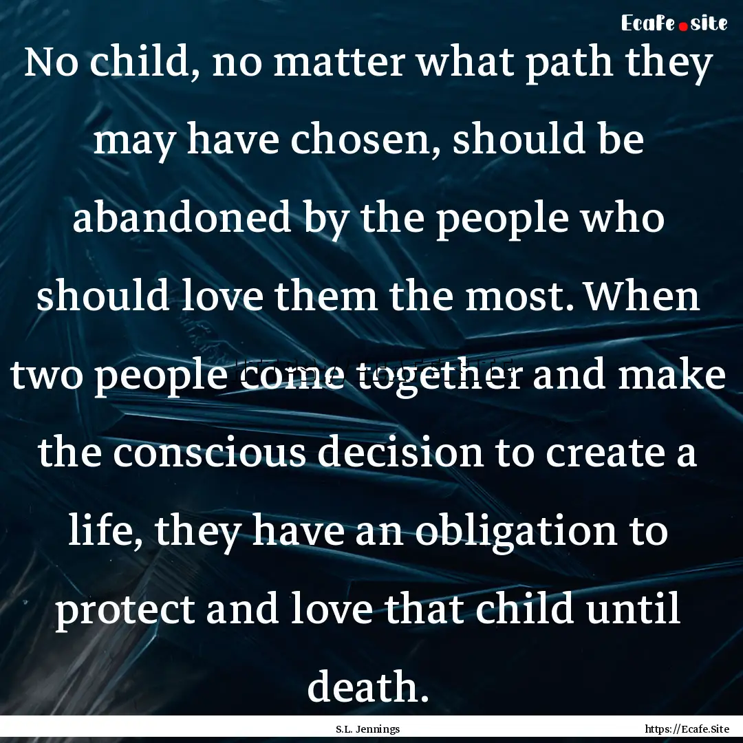 No child, no matter what path they may have.... : Quote by S.L. Jennings