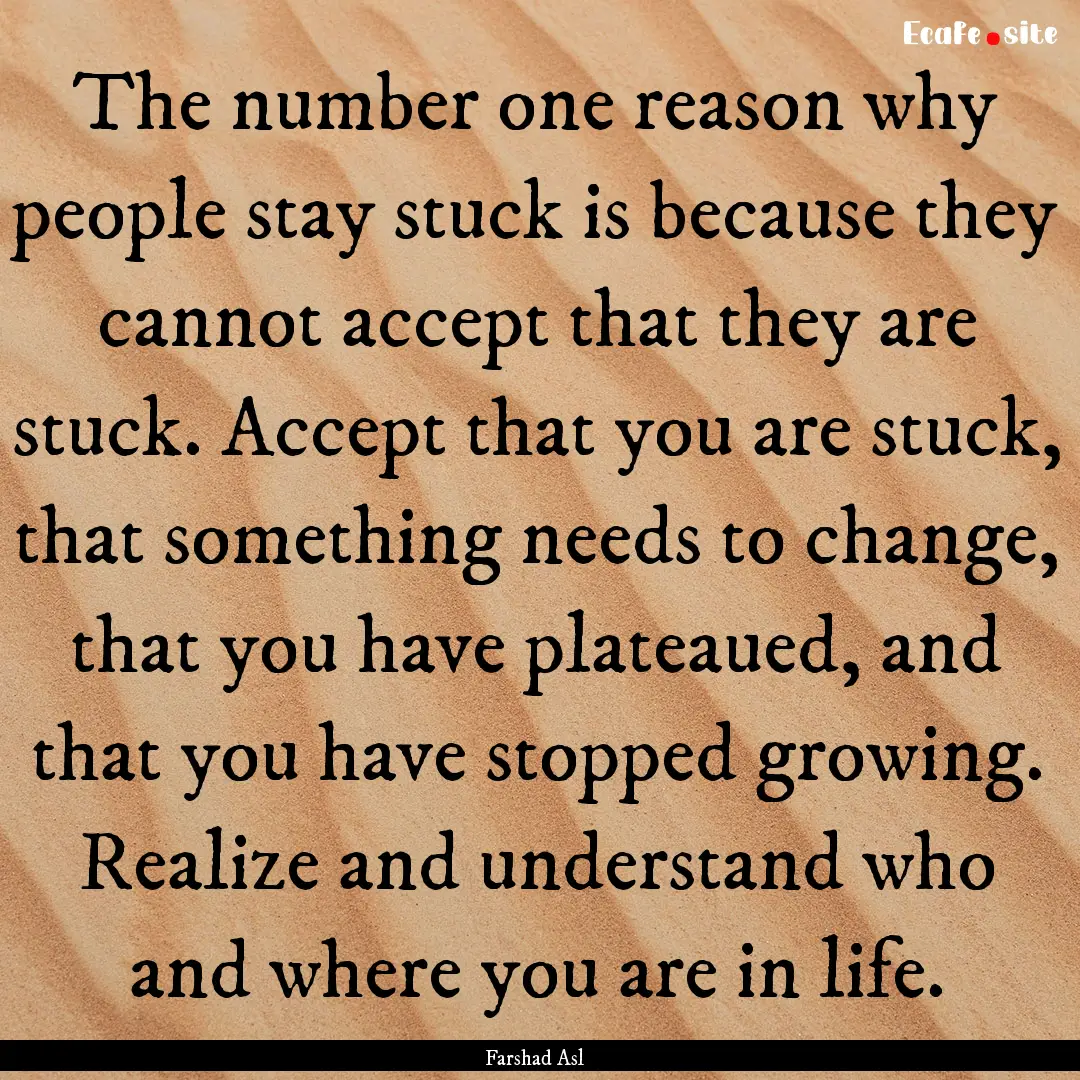 The number one reason why people stay stuck.... : Quote by Farshad Asl