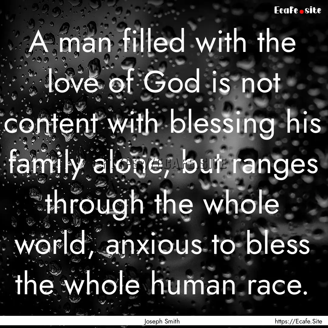 A man filled with the love of God is not.... : Quote by Joseph Smith