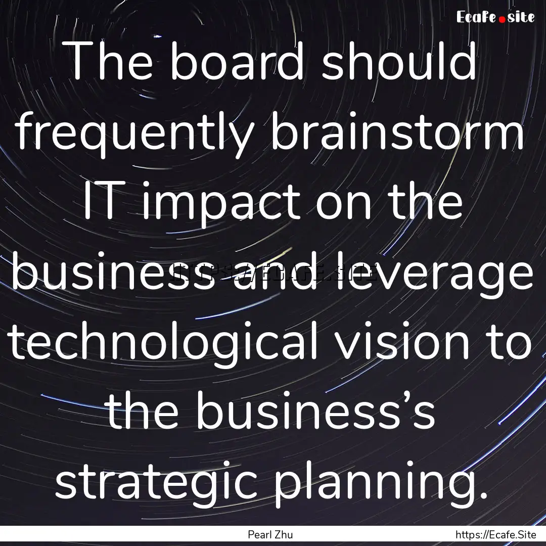 The board should frequently brainstorm IT.... : Quote by Pearl Zhu