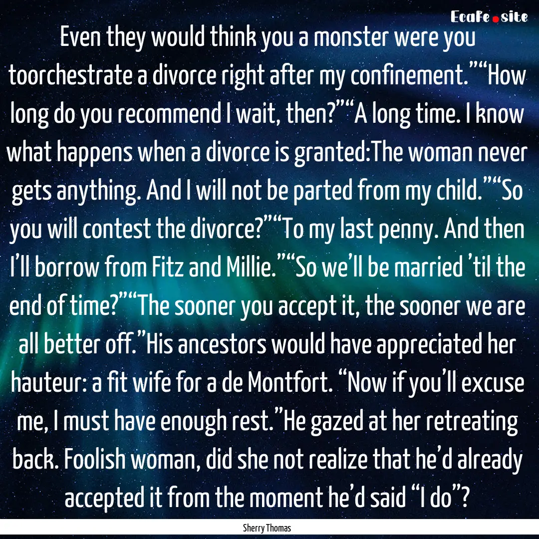 Even they would think you a monster were.... : Quote by Sherry Thomas