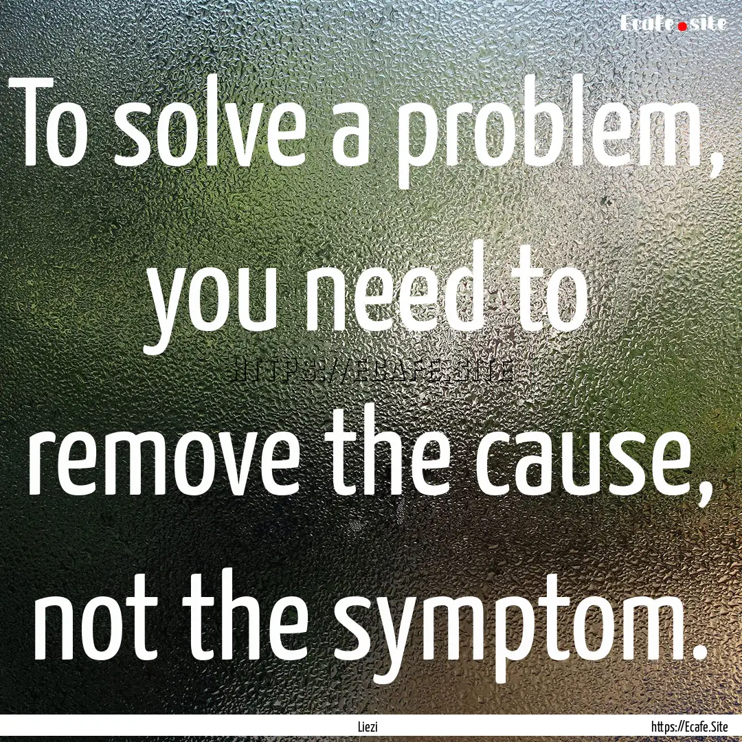 To solve a problem, you need to remove the.... : Quote by Liezi