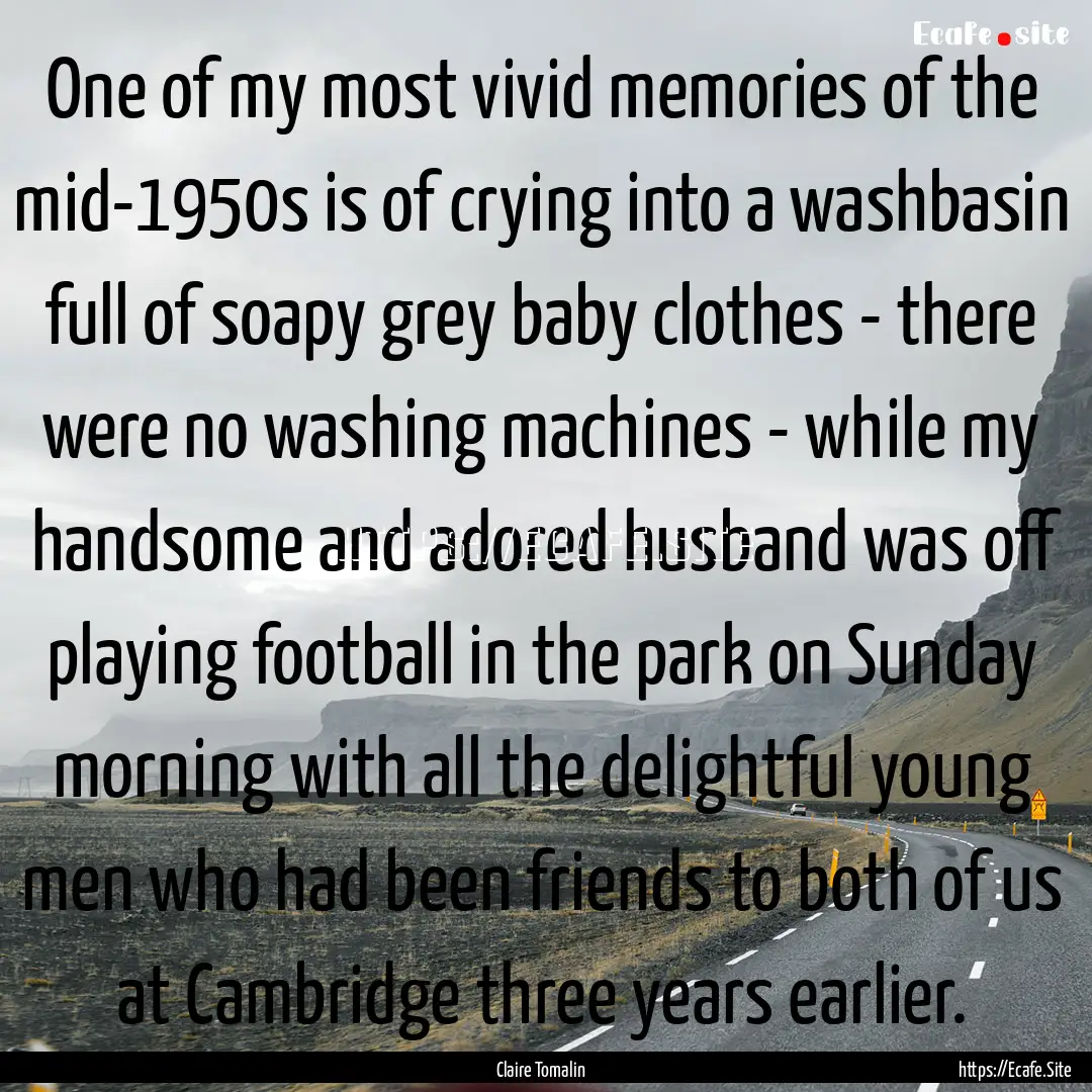 One of my most vivid memories of the mid-1950s.... : Quote by Claire Tomalin