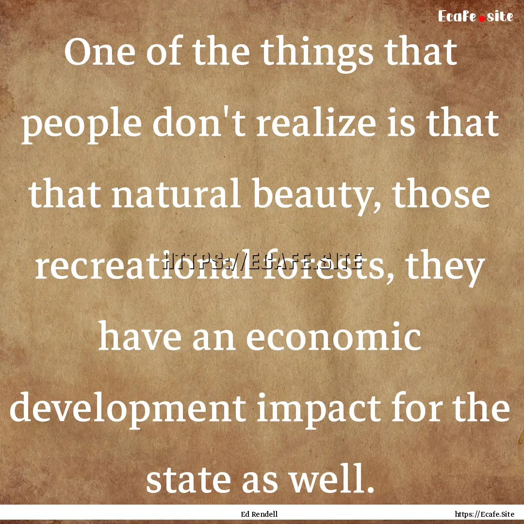 One of the things that people don't realize.... : Quote by Ed Rendell