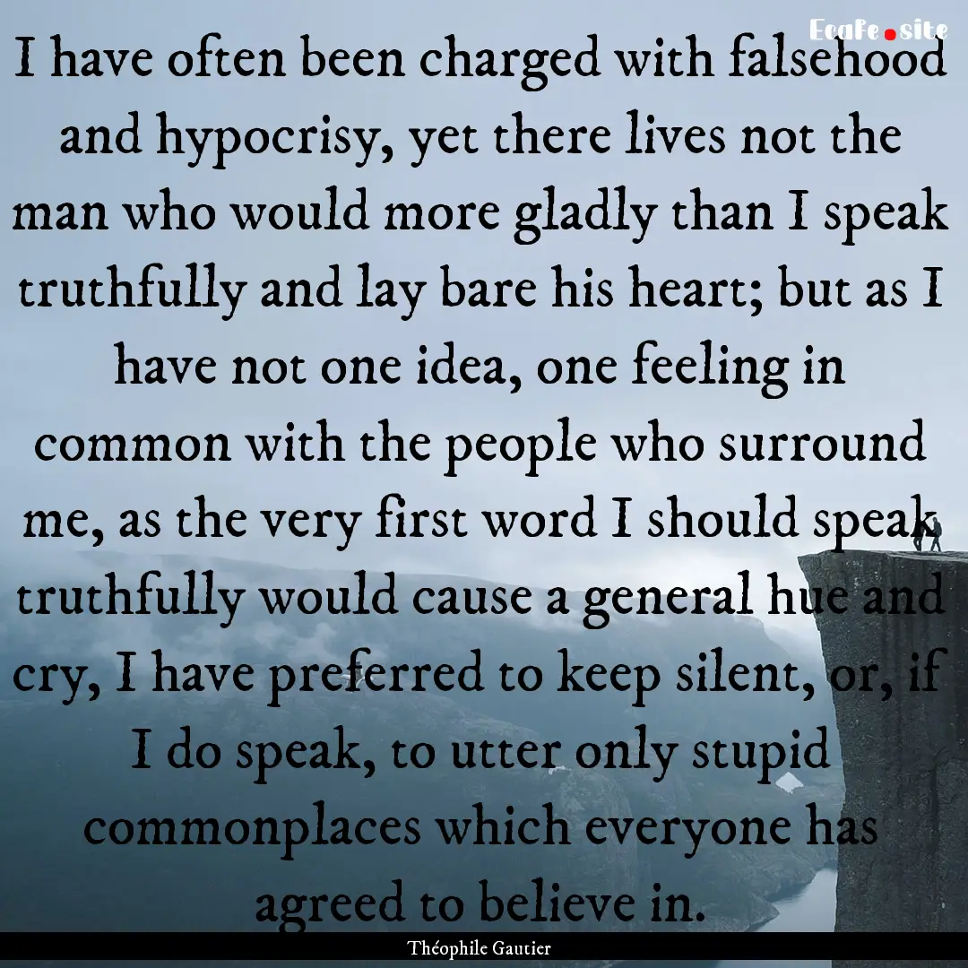 I have often been charged with falsehood.... : Quote by Théophile Gautier