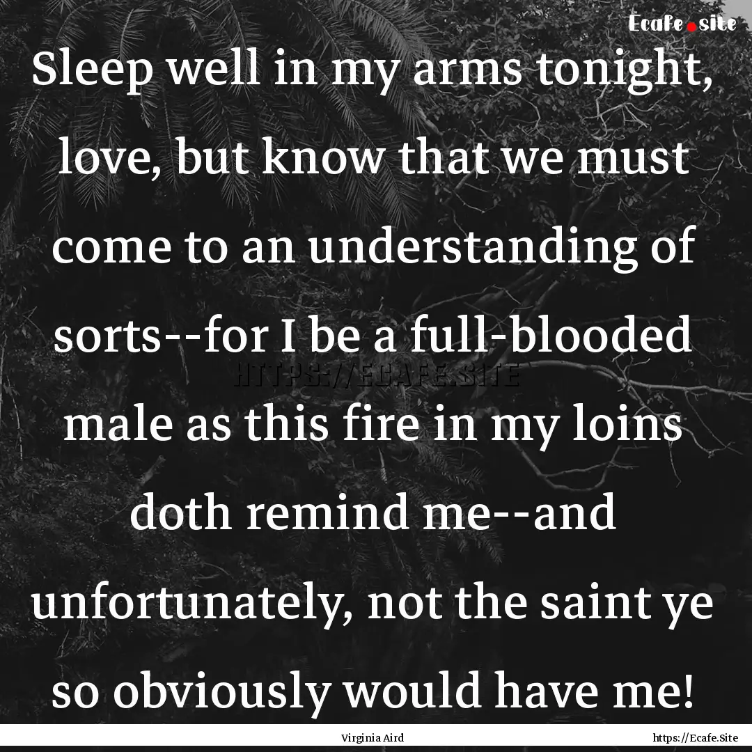 Sleep well in my arms tonight, love, but.... : Quote by Virginia Aird