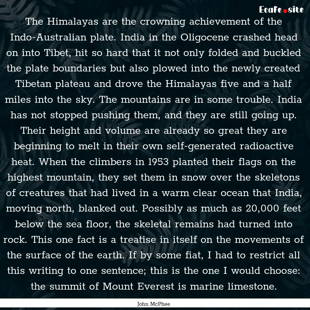 The Himalayas are the crowning achievement.... : Quote by John McPhee