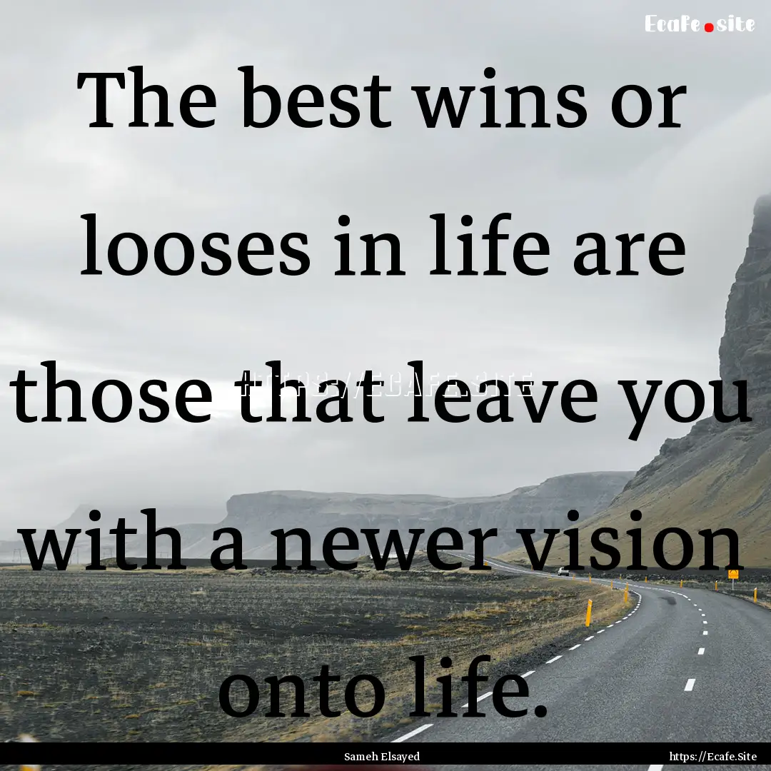 The best wins or looses in life are those.... : Quote by Sameh Elsayed