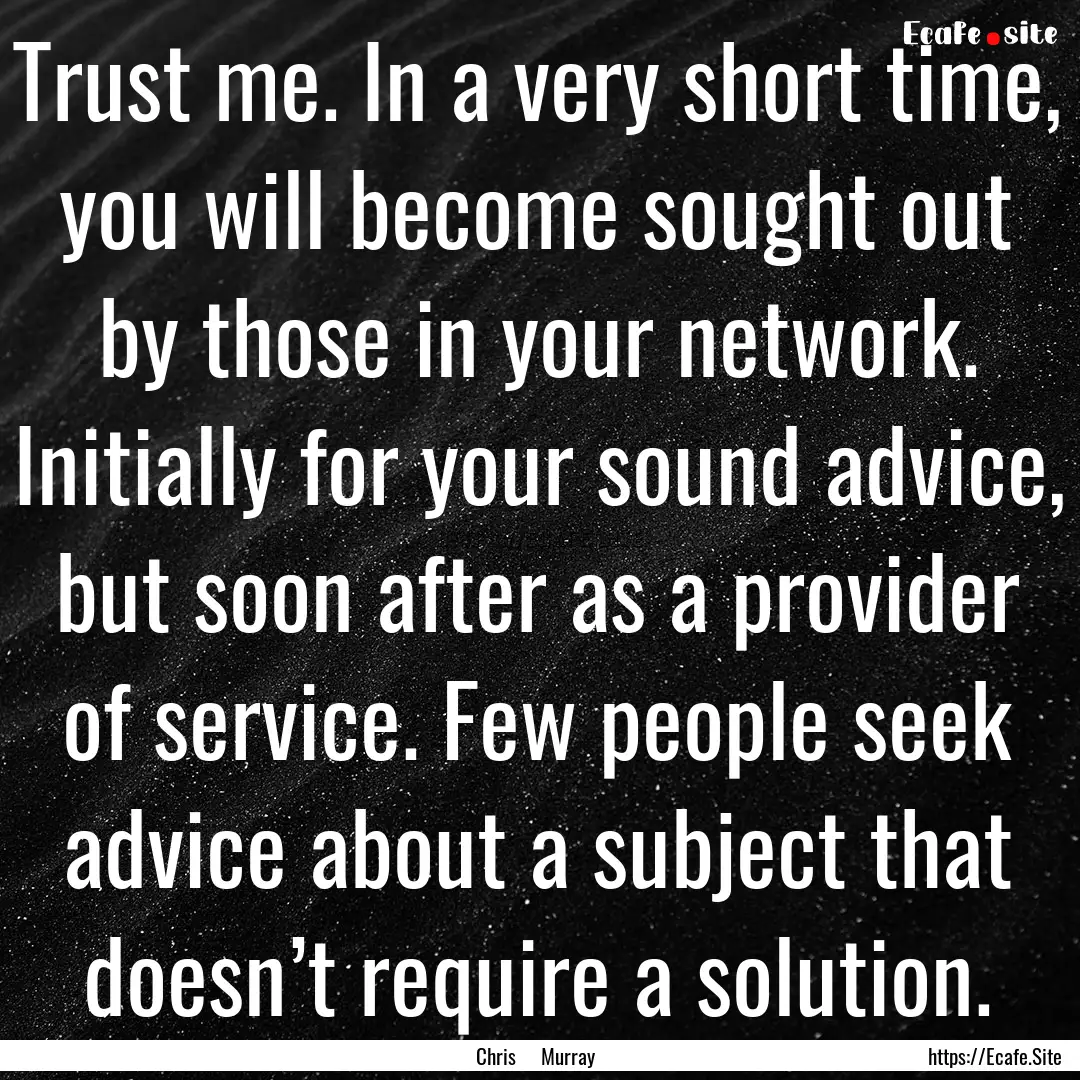 Trust me. In a very short time, you will.... : Quote by Chris Murray