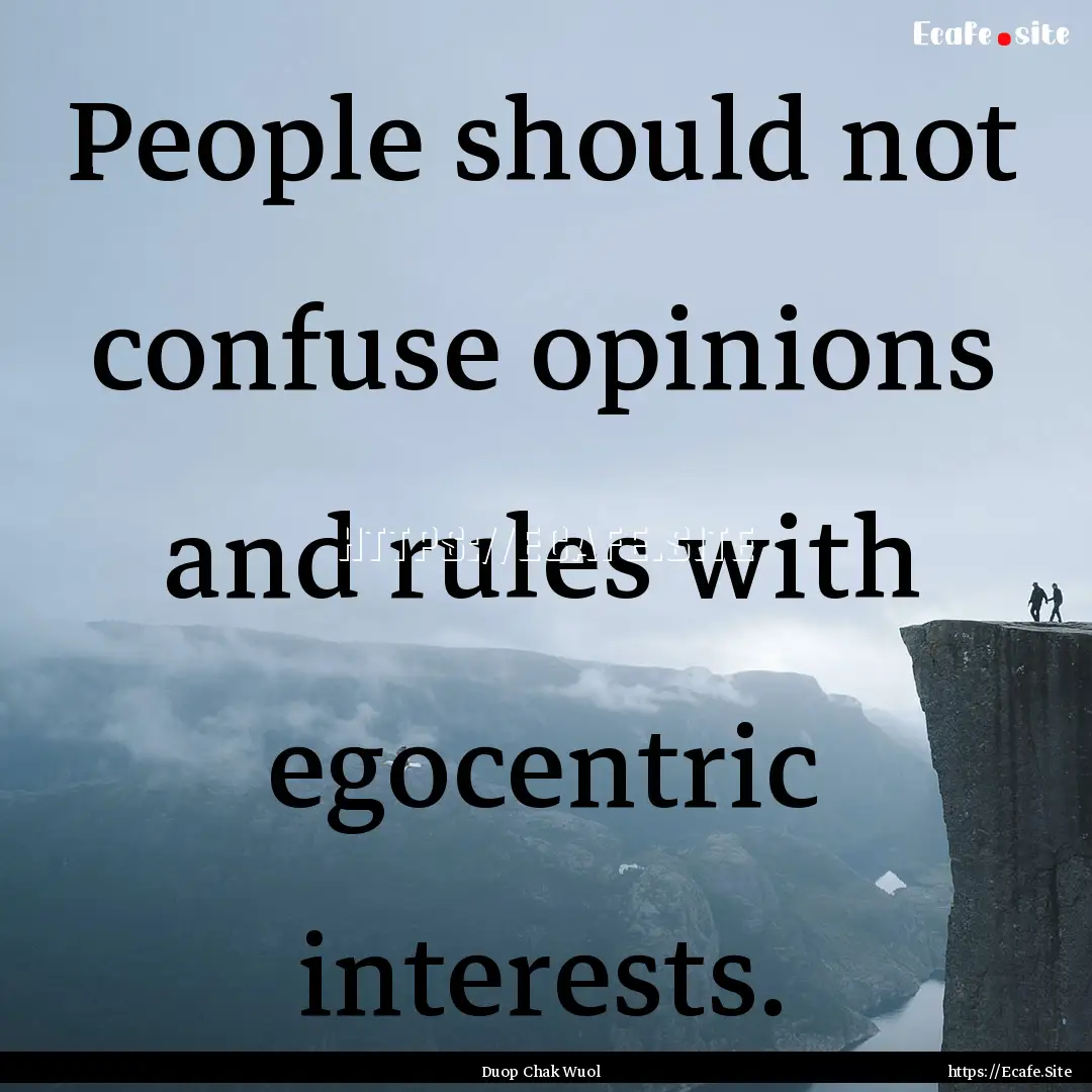 People should not confuse opinions and rules.... : Quote by Duop Chak Wuol