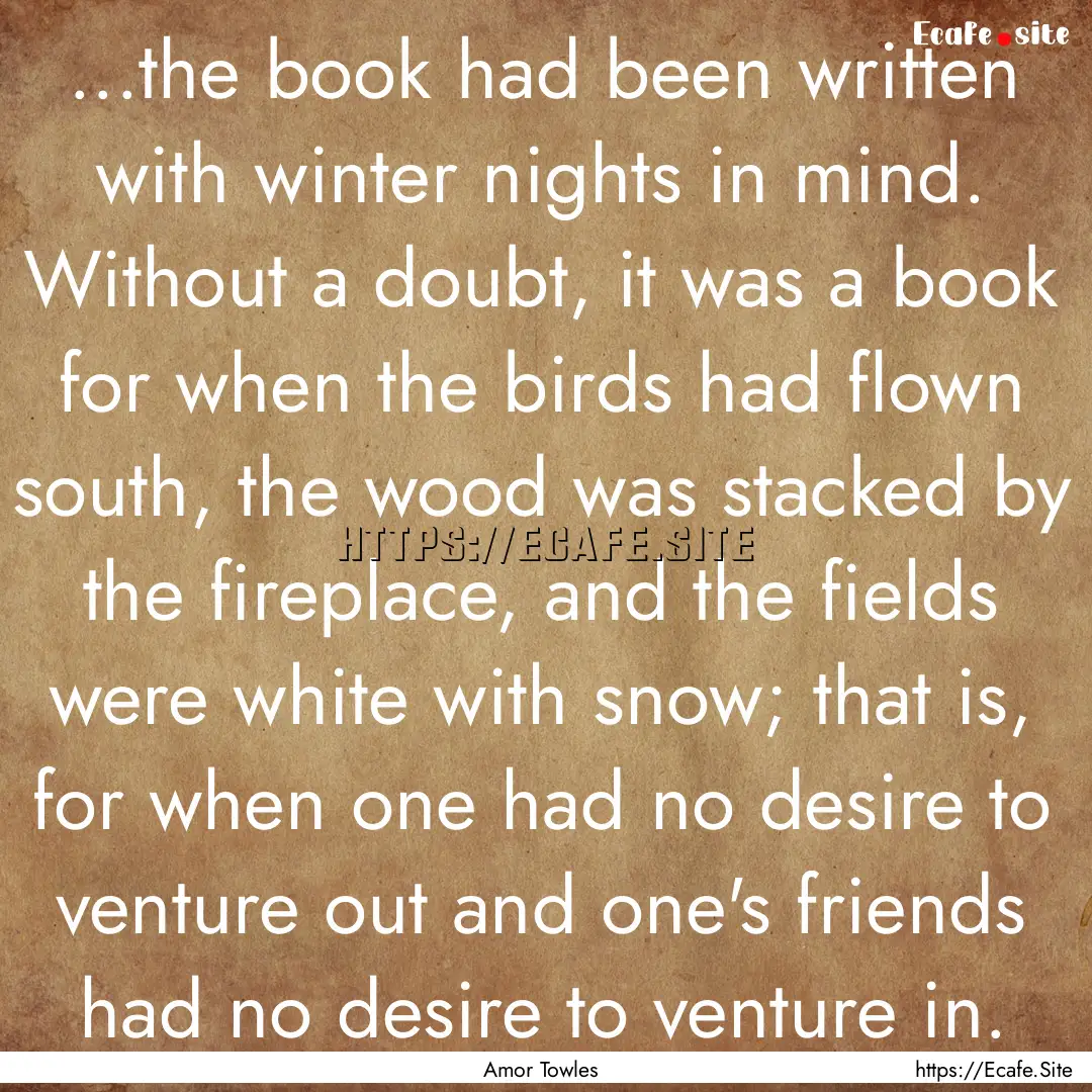 ...the book had been written with winter.... : Quote by Amor Towles