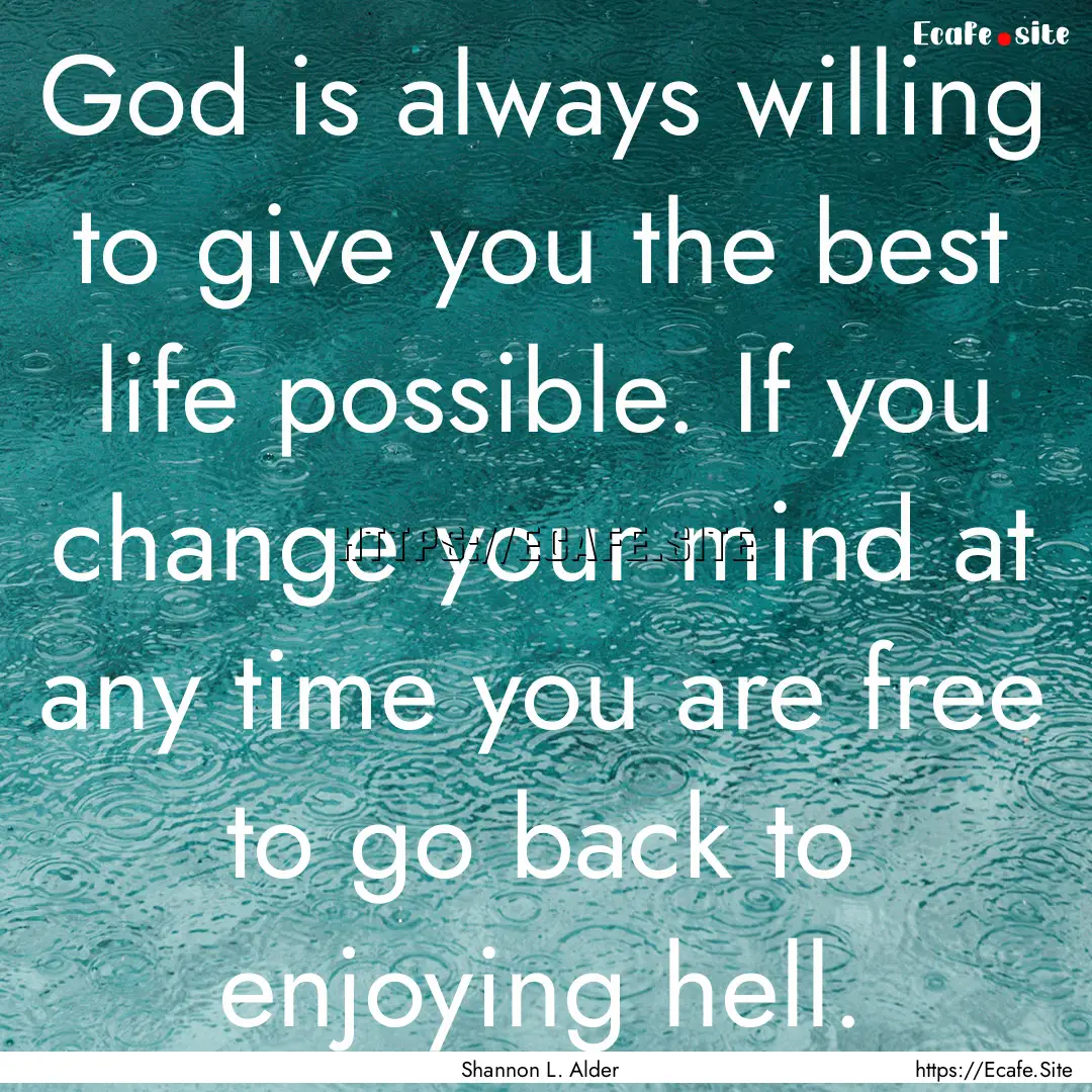 God is always willing to give you the best.... : Quote by Shannon L. Alder