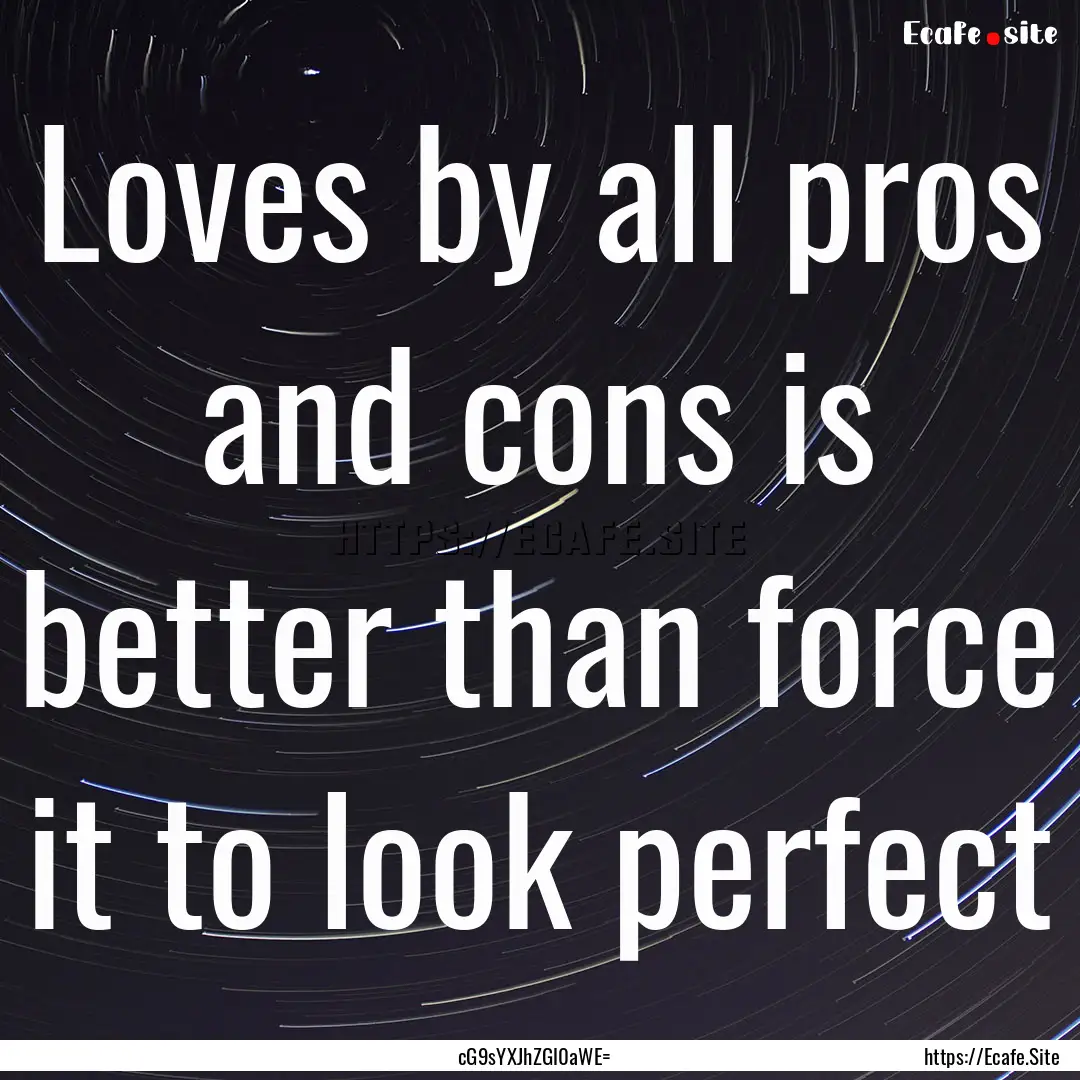 Loves by all pros and cons is better than.... : Quote by cG9sYXJhZGl0aWE=