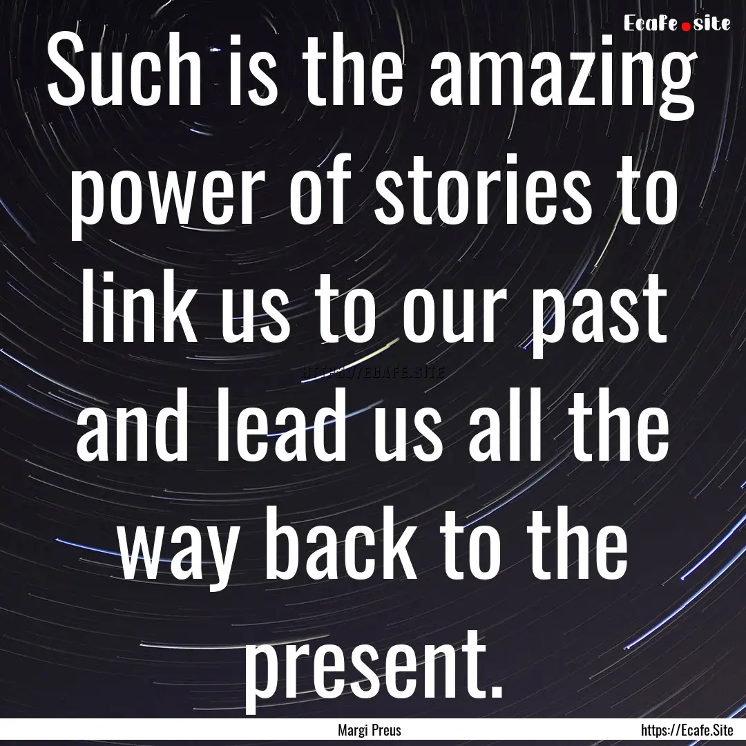 Such is the amazing power of stories to link.... : Quote by Margi Preus