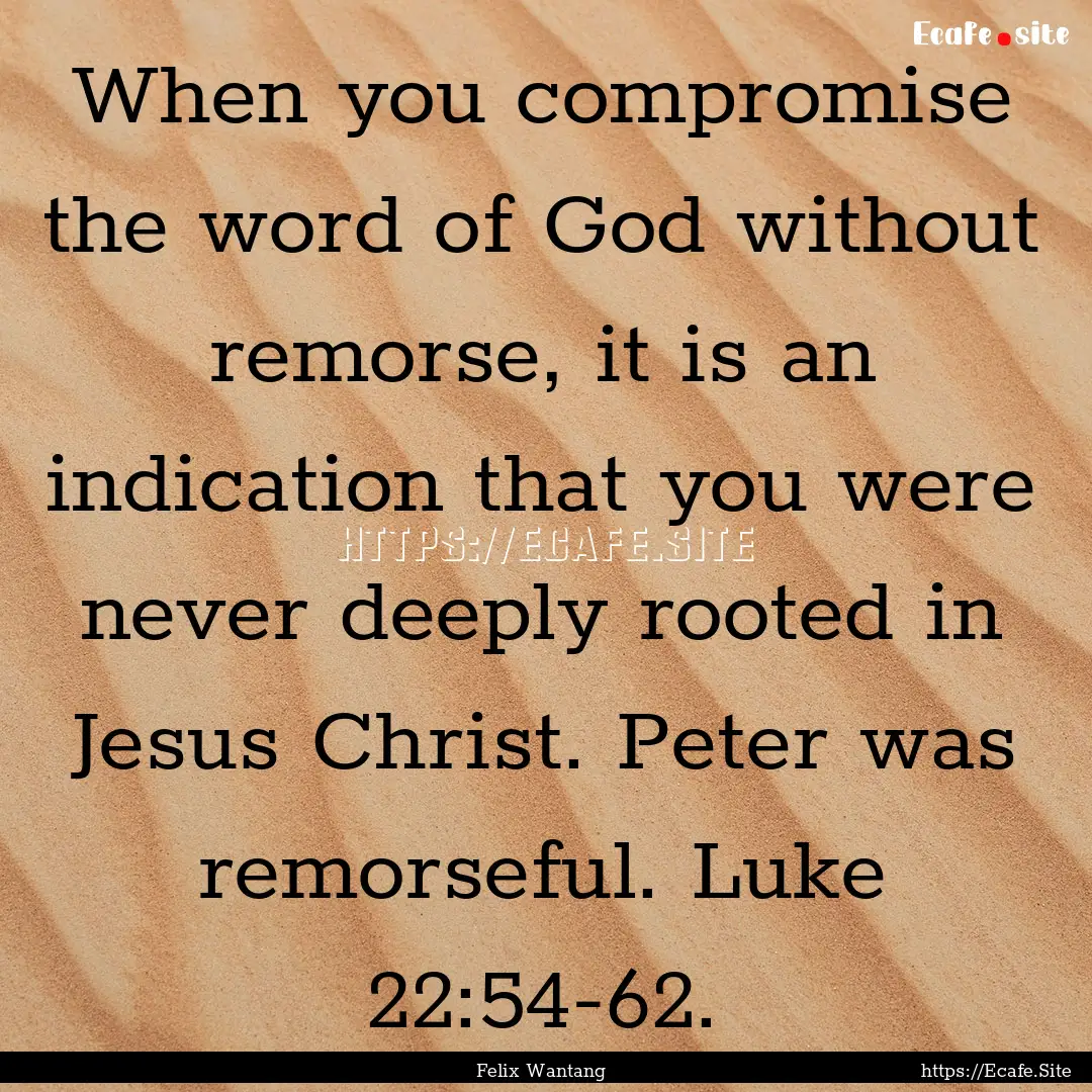 When you compromise the word of God without.... : Quote by Felix Wantang