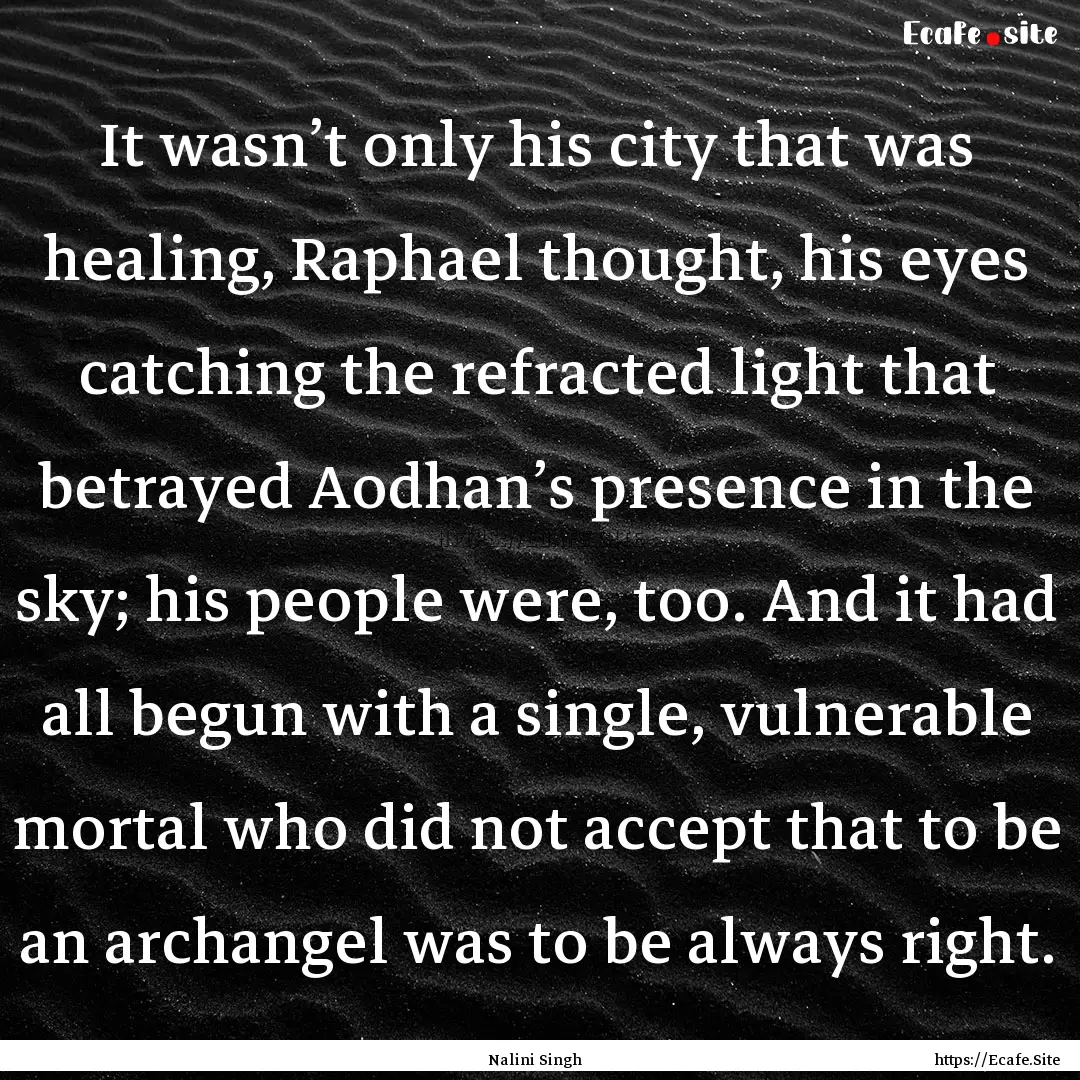 It wasn’t only his city that was healing,.... : Quote by Nalini Singh